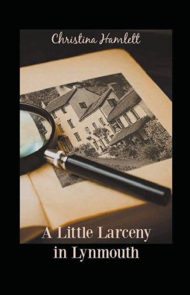 Cover for Christina Hamlett · A Little Larceny in Lynmouth - Book 1 (Pocketbok) (2022)