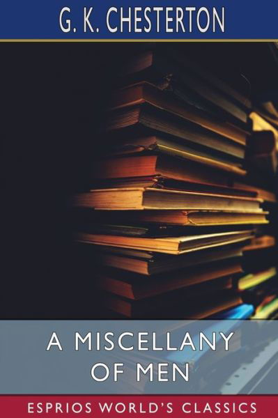 A Miscellany of Men (Esprios Classics) - G K Chesterton - Bøger - Blurb - 9798211819269 - 6. maj 2024