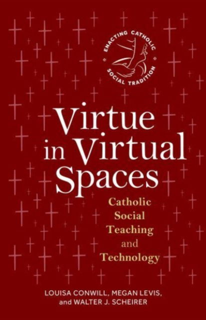 Louisa Conwill · Virtue in Virtual Spaces: Catholic Social Teaching and Technology - Enacting Catholic Social Tradition (Pocketbok) (2024)