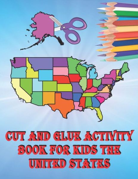 Cover for Baciu, M&amp;m · Cut and Paste Books for Kids Ages 3-5 Maps with Flags: Cut and Glue Activity Book for Kids The United States - Cut Paint and Glue (Paperback Book) (2022)