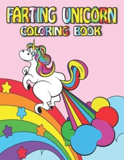 Cover for Fletcher Arnold · Farting Unicorn Coloring Book: Featuring Fun Gorgeous And Unique Stress Relief Relaxation Farting Unicorn Coloring Pages (Paperback Bog) (2021)