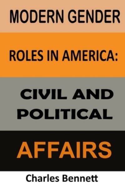 Cover for Charles Bennett · Modern Gender Roles in America: Civil and Political Affairs (Paperback Book) (2021)