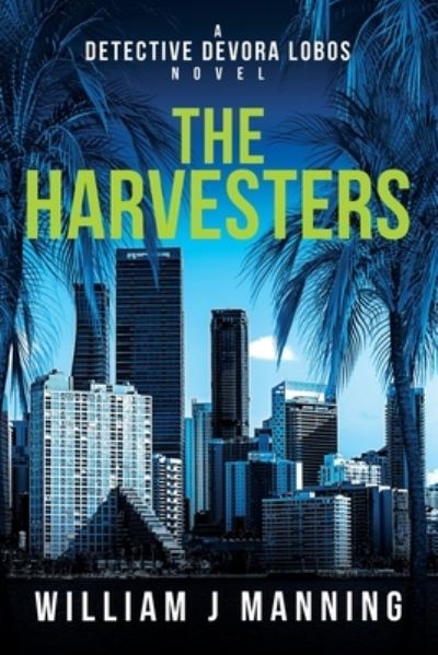 The Harvesters: A Detective Devora Lobos Novel - Detective Devora Lobos - William J Manning - Livros - Independently Published - 9798510138269 - 3 de junho de 2021