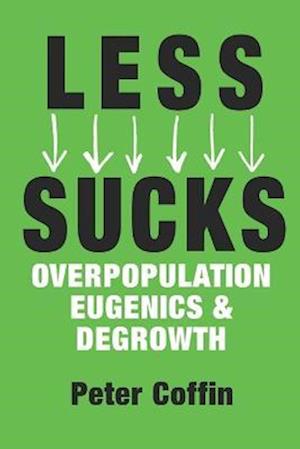 Cover for Peter Coffin · Less Sucks: Overpopulation, Eugenics, and Degrowth (Paperback Book) (2022)