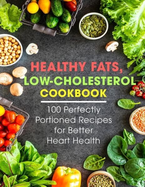 Cover for Ayden Willms · Healthy Fats, Low-Cholesterol Cookbook: 100 Perfectly Portioned Recipes for Better Heart Health (Pocketbok) (2021)
