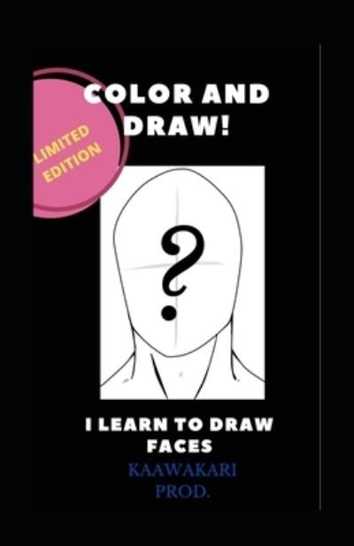 Kaawakari Prod · Color and I Learn to Draw Faces! (Paperback Book) (2020)