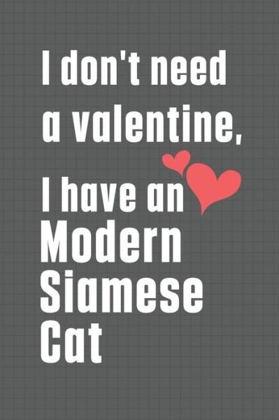 Cover for Bigtime Publications · I don't need a valentine, I have a Modern Siamese Cat (Paperback Book) (2020)