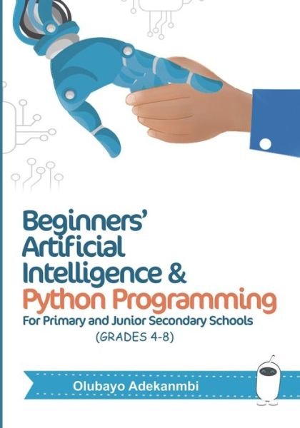 Cover for Olubayo Adekanmbi · Beginners' Artificial Intelligence and Python Programming (Paperback Book) (2020)