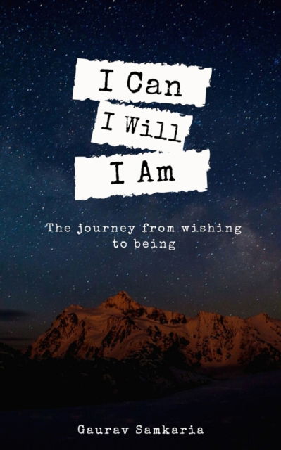 Cover for Gaurav Samkaria · I Can I Will I Am: journey from wishing to being - Self Transformation (Paperback Book) (2020)