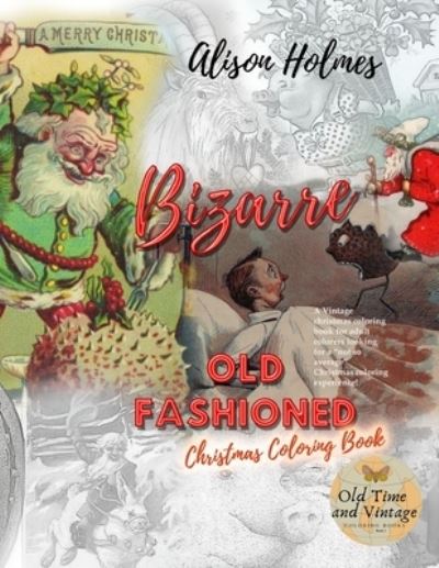 Cover for Alison Holmes · BIZARRE Old fashioned christmas coloring book. A Vintage christmas coloring book for adult colorers looking for a &quot;not so average&quot; Christmas coloring experience! (Paperback Book) (2020)