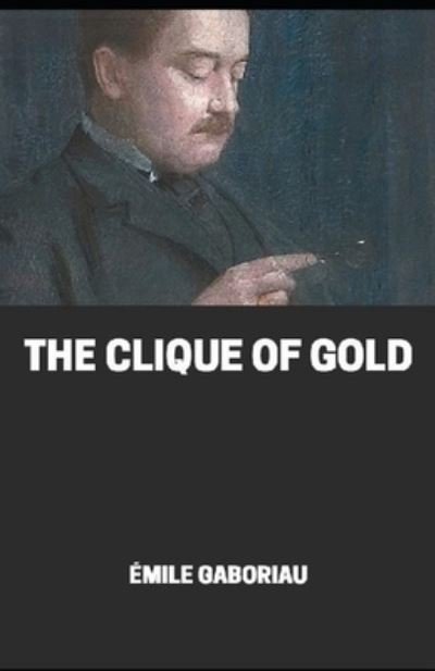 Cover for Émile Gaboriau · The clique of gold illustrated (Paperback Book) (2021)