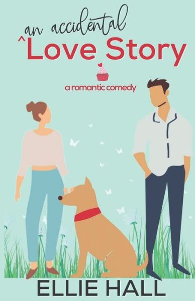 Cover for Ellie Hall · An Accidental Love Story: A sweet, heartwarming &amp; uplifting romantic comedy - Falling Into Happily Ever After ROM Com (Paperback Book) (2021)