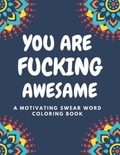 Cover for Razib Self Publisher · You Are Fucking Awesome A Motivating Swear Word Coloring Book (Paperback Book) (2021)