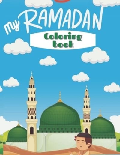 Cover for Mo Ali · My Ramadan Coloring Book: Cute Islamic Coloring Book For Kids - Muslim Kids Coloring Book with Beautiful Design - My First Coloring Book - Holy Months in Islam, Muslim Kids Gifts (Paperback Book) (2021)