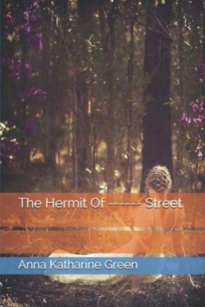 Cover for Anna Katharine Green · The Hermit Of ------ Street (Paperback Bog) (2021)