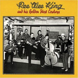 And His Golden West - Pee Wee King - Musique - BEAR FAMILY - 4000127157270 - 6 octobre 1994