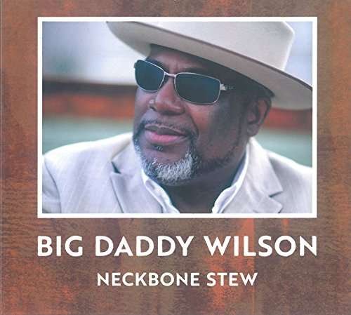Cover for Big Daddy Wilson · Neckbone Stew (CD) [Japan Import edition] (2017)