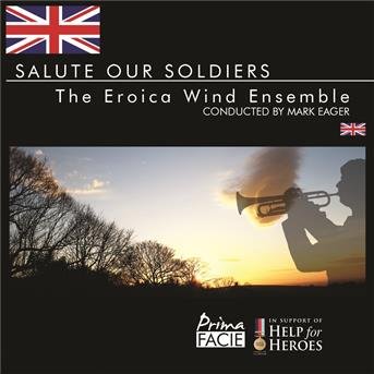 Salute Our Soldiers - Eroica Wind Ensemble & Mark Eager - Musiikki - PRIMA FACIE - 7395748039270 - maanantai 1. kesäkuuta 2015