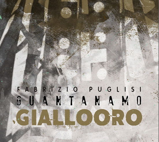 Puglisi,fabrizio / Guantanamo · Giallo Oro (CD) (2017)