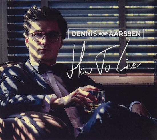 How To Live - Dennis Van Aarssen - Musik - HEARTSELLING - 8719326670270 - 10. december 2021