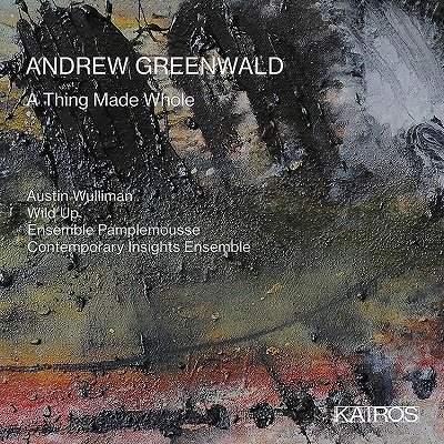 Cover for Wulliman, Austin &amp; Wild Up &amp; Ensemble Pamplemouse · Andrew Greenwald: A Thing Made Whole (CD) (2022)