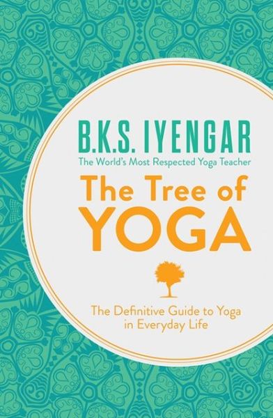 Cover for B.K.S. Iyengar · The Tree of Yoga: The Definitive Guide to Yoga in Everyday Life (Pocketbok) [Epub edition] (2013)