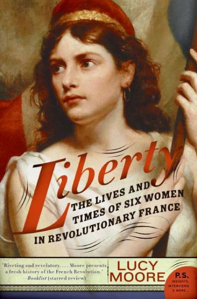 Cover for Lucy Moore · Liberty: The Lives and Times of Six Women in Revolutionary France (Paperback Book) (2008)