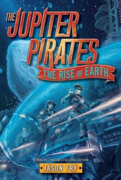 Cover for Jason Fry · The Jupiter Pirates #3: The Rise of Earth - Jupiter Pirates (Paperback Book) (2017)