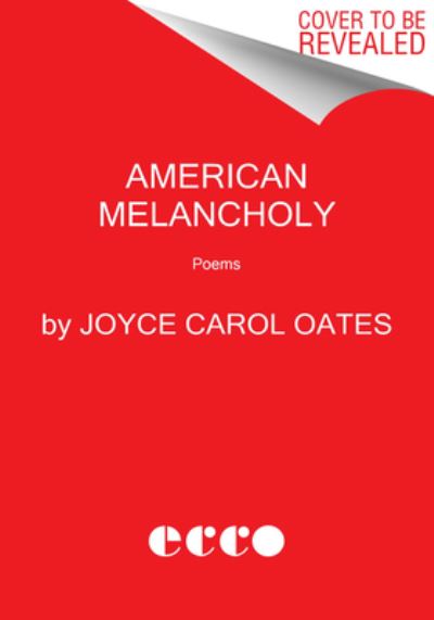 American Melancholy: Poems - Joyce Carol Oates - Bøker - HarperCollins Publishers Inc - 9780063035270 - 5. januar 2023