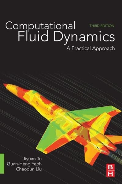 Cover for Tu, Jiyuan (Professor and Deputy Head, Research and Innovation, Department of Aerospace, Mechanical and Manufacturing Engineering, at Royal Melbourne Institute of Technology (RMIT) University, Australia.) · Computational Fluid Dynamics: A Practical Approach (Paperback Book) (2018)