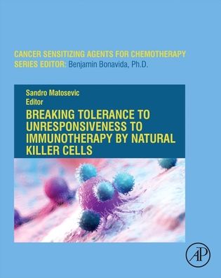 Breaking Tolerance to Unresponsiveness to Immunotherapy by Natural Killer Cells - Breaking Tolerance to Anti-Cancer Cell-Mediated Immunotherapy -  - Książki - Elsevier Science Publishing Co Inc - 9780128206270 - 1 września 2024