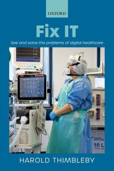 Cover for Thimbleby, Harold (See Change Fellow in Digital Health, See Change Fellow in Digital Health, Swansea University, Wales, UK) · Fix IT: See and solve the problems of digital healthcare (Pocketbok) (2021)