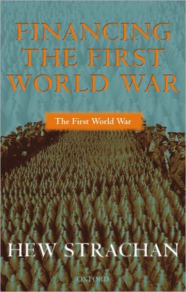 Cover for Strachan, Hew (Chichele Professor of the History of War, University of Oxford) · Financing the First World War - The First World War (Paperback Book) (2004)