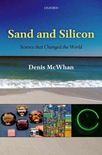 Cover for McWhan, Denis (Retired from Bell Telephone Laboratories and Brookhaven National Laboratory, USA) · Sand and Silicon: Science that Changed the World (Hardcover Book) (2012)