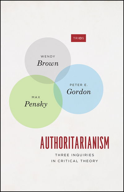 Cover for Wendy Brown · Authoritarianism: Three Inquiries in Critical Theory - TRIOS (Paperback Book) (2018)