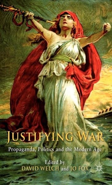 Cover for David Welch · Justifying War: Propaganda, Politics and the Modern Age (Hardcover Book) (2012)