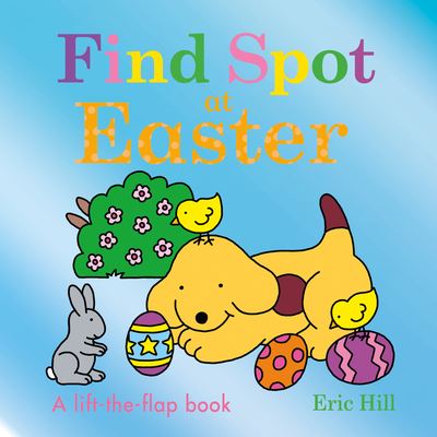 Find Spot at Easter - Eric Hill - Bøger - Penguin Young Readers Group - 9780241558270 - 17. januar 2023