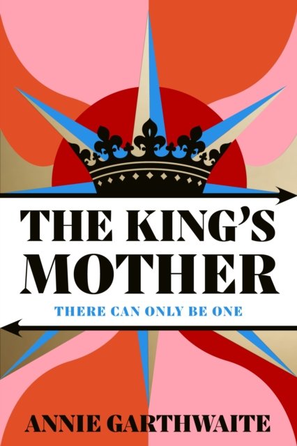 The King’s Mother: Four mothers fight for their sons as the Wars of the Roses rage - Annie Garthwaite - Livros - Penguin Books Ltd - 9780241631270 - 11 de julho de 2024