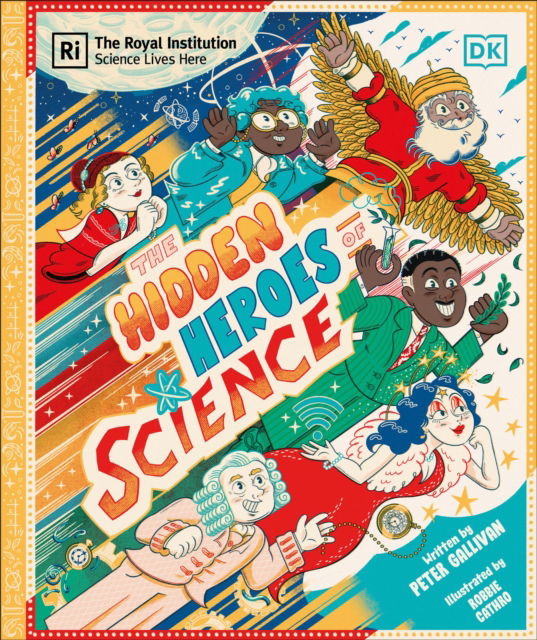 Hidden Heroes of Science: Shining a Light on the Unknown Trailblazers of the Scientific World - Peter Gallivan - Bücher - Dorling Kindersley Ltd - 9780241686270 - 5. Juni 2025