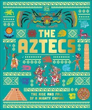 The Aztecs: The Rise and Fall of a Mighty Empire - DK Ancient Histories - Dk - Books - Dorling Kindersley Ltd - 9780241772270 - March 5, 2026