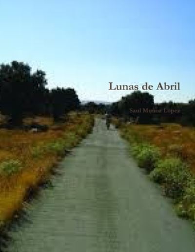 Cover for Saul Muñoz Lopez · Lunas de Abril (Book) (2018)