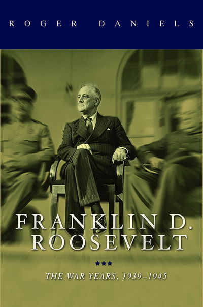 Cover for Roger Daniels · Franklin D. Roosevelt: The War Years, 1939-1945 (Pocketbok) (2019)