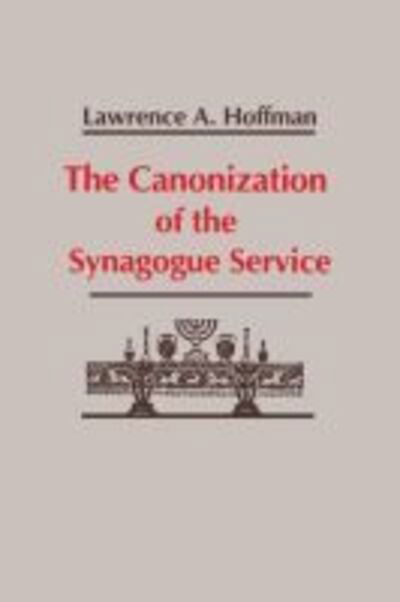 Cover for Lawrence A. Hoffman · Canonization of the Synagogue Service, The - Studies in Judaism and Christianity (Hardcover Book) (1979)