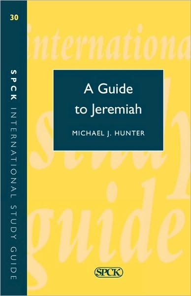 A Guide to Jeremiah - Tef Study Guide - Michael J. Hunter - Books - SPCK Publishing - 9780281046270 - April 29, 1993