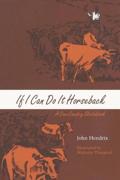 If I Can Do It Horseback: A Cow-Country Sketchbook - M. K. Brown Range Life Series - John Hendrix - Livros - University of Texas Press - 9780292738270 - 1963