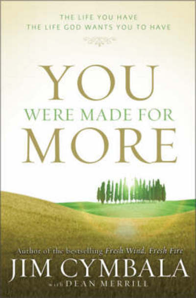 Cover for Jim Cymbala · You Were Made for More: The Life You Have, the Life God Wants You to Have (Hardcover Book) (2008)