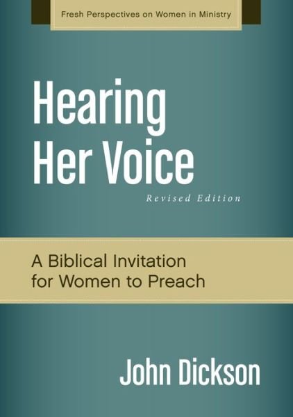 Cover for John Dickson · Hearing Her Voice, Revised Edition: A Case for Women Giving Sermons - Fresh Perspectives on Women in Ministry (Paperback Book) [Revised edition] (2014)