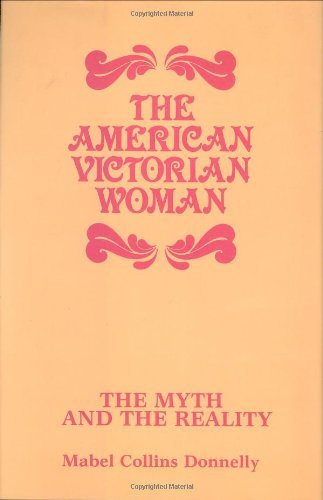 Cover for Mabel C. Donnelly · The American Victorian Woman: The Myth and the Reality (Inbunden Bok) (1986)