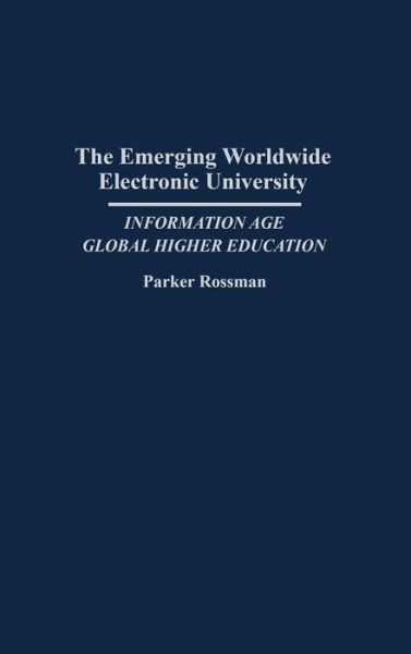 Cover for Parker Rossman · The Emerging Worldwide Electronic University: Information Age Global Higher Education (Hardcover Book) (1992)