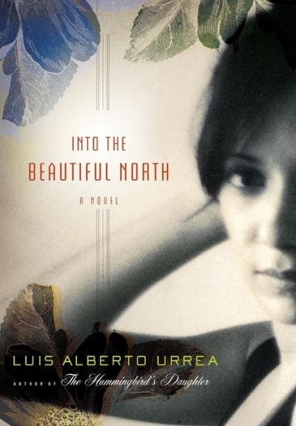 Cover for Luis Alberto Urrea · Into The Beautiful North: A Novel (Hardcover Book) [1st edition] (2009)
